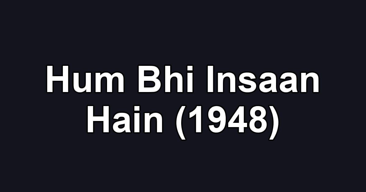 Hum Bhi Insaan Hain (1948)