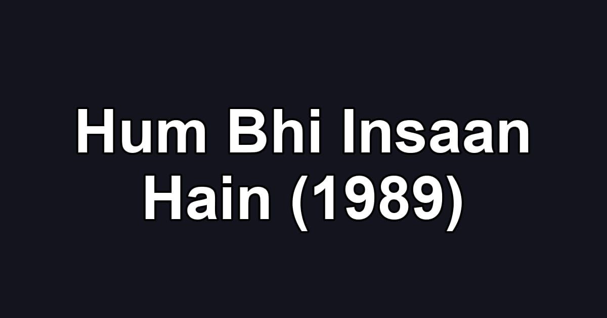 Hum Bhi Insaan Hain (1989)