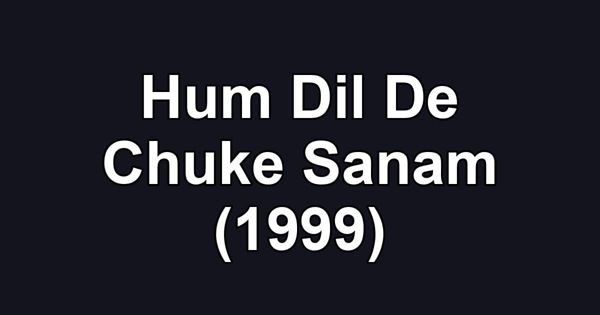 Hum Dil De Chuke Sanam (1999)