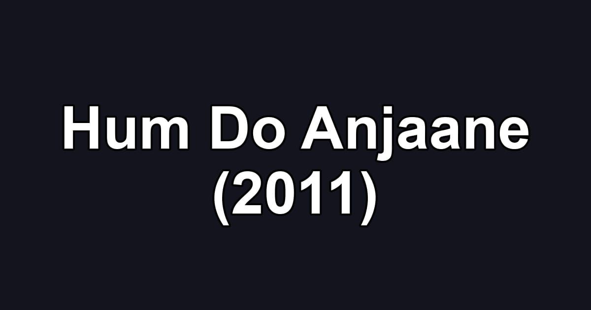 Hum Do Anjaane (2011)