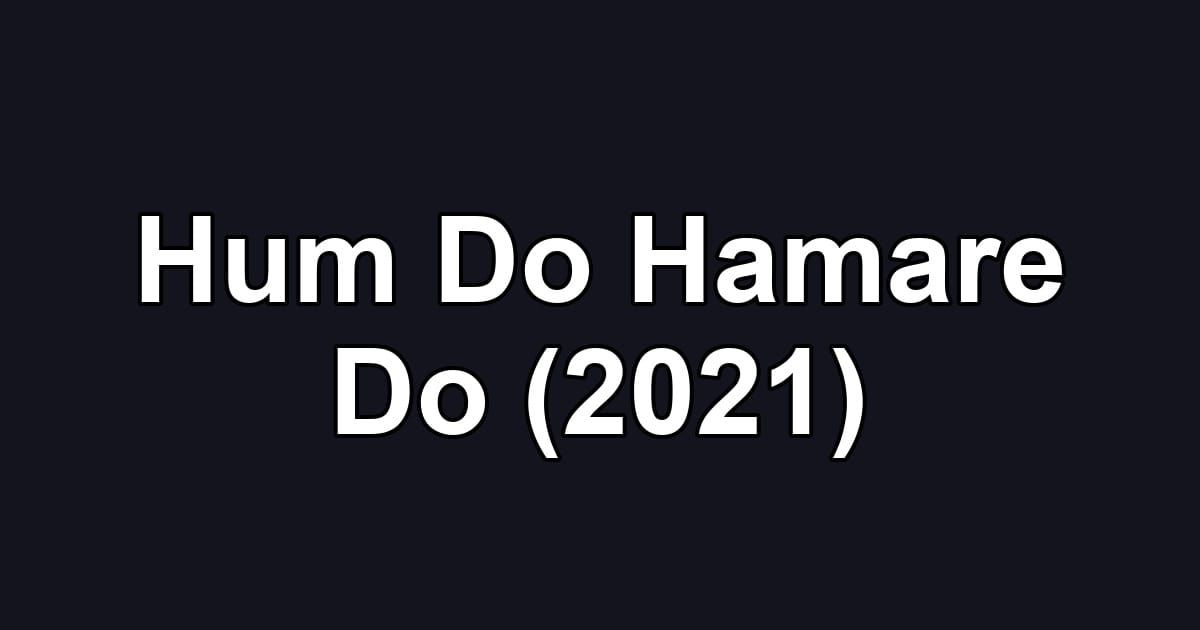 Hum Do Hamare Do (2021)