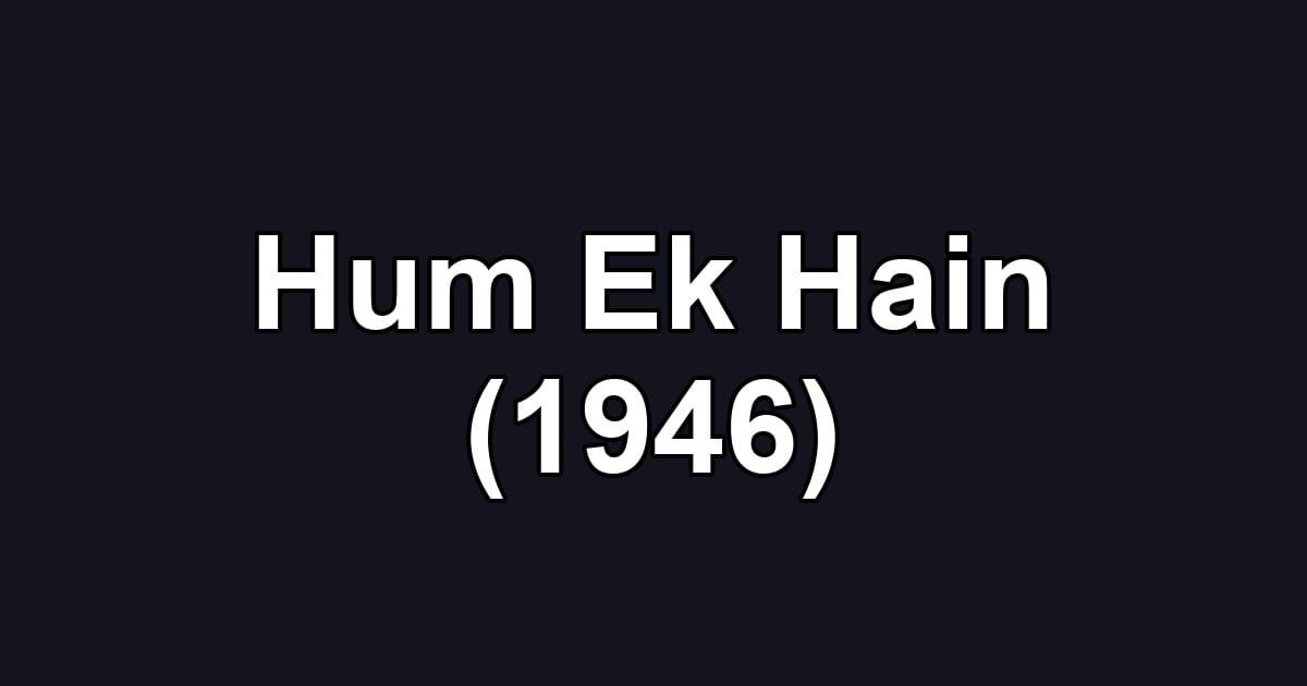Hum Ek Hain (1946)