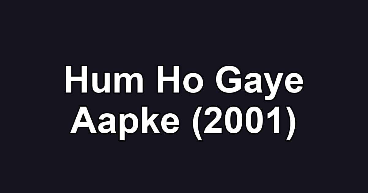 Hum Ho Gaye Aapke (2001)