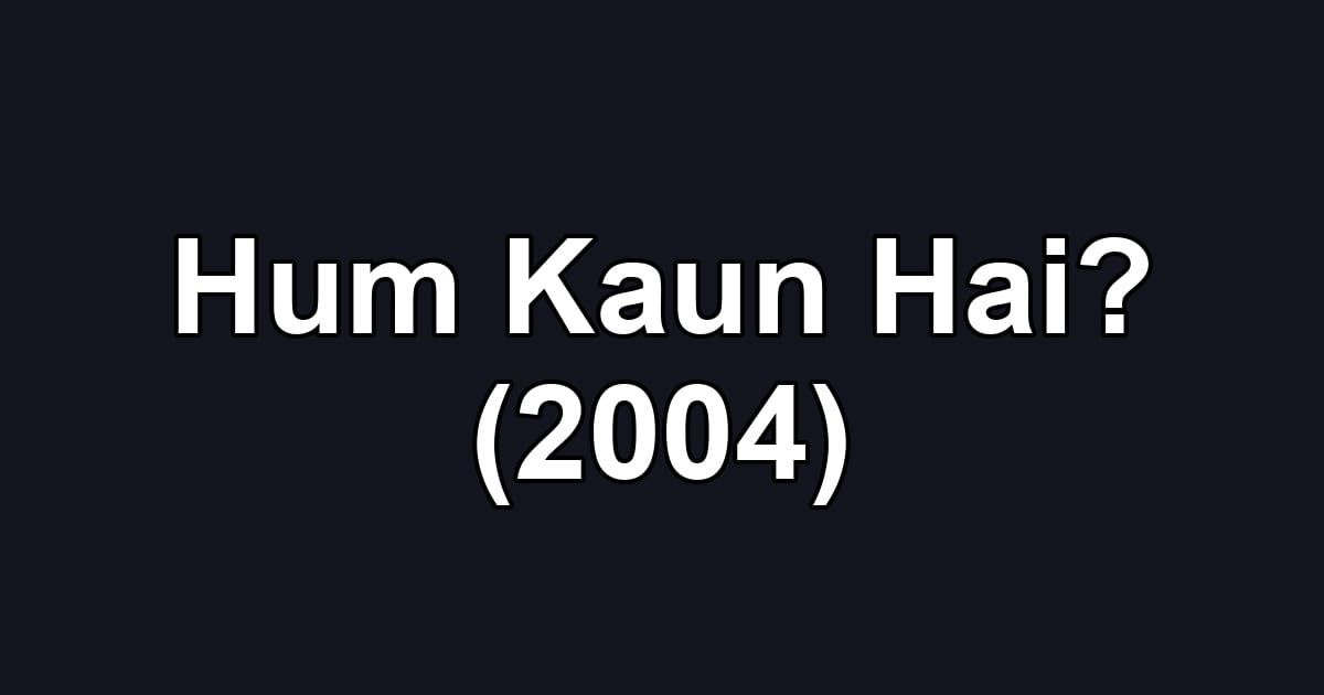 Hum Kaun Hai? (2004)