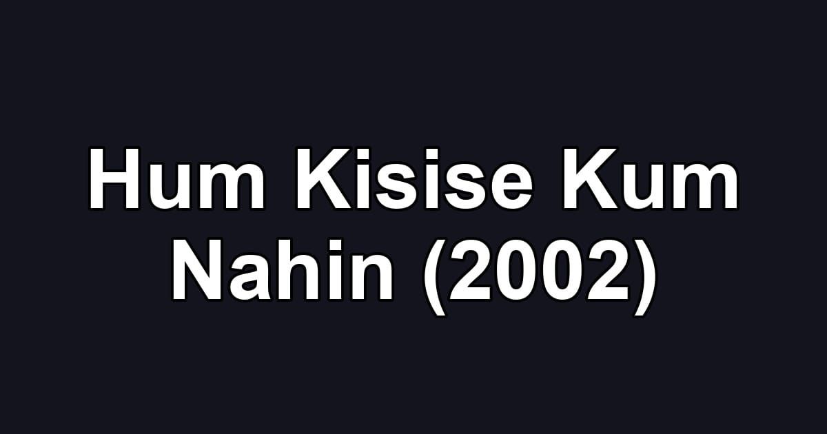 Hum Kisise Kum Nahin (2002)