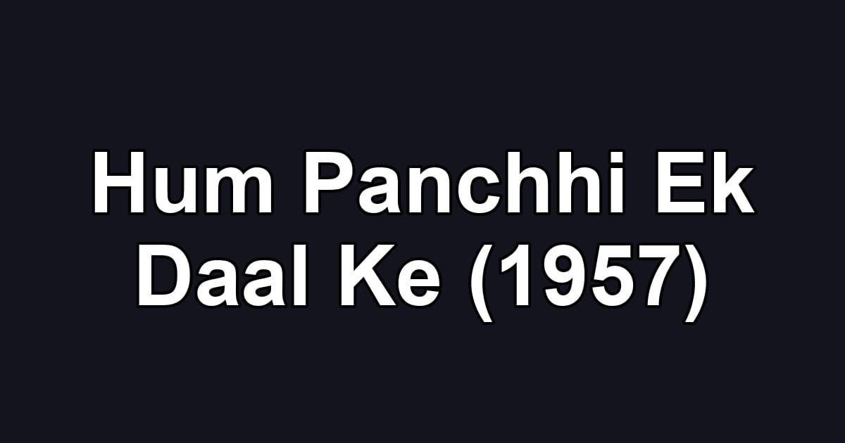 Hum Panchhi Ek Daal Ke (1957)