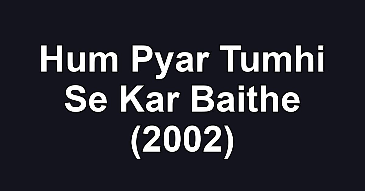 Hum Pyar Tumhi Se Kar Baithe (2002)