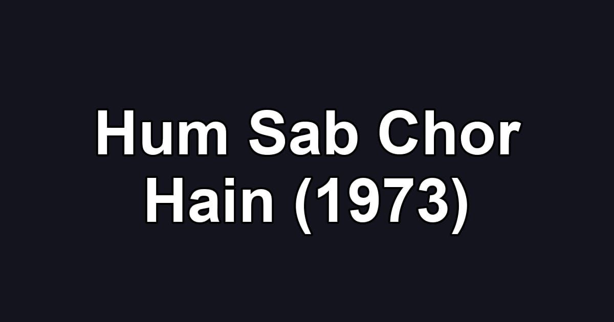 Hum Sab Chor Hain (1973)