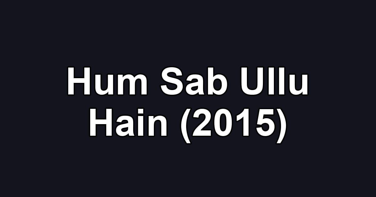 Hum Sab Ullu Hain (2015)