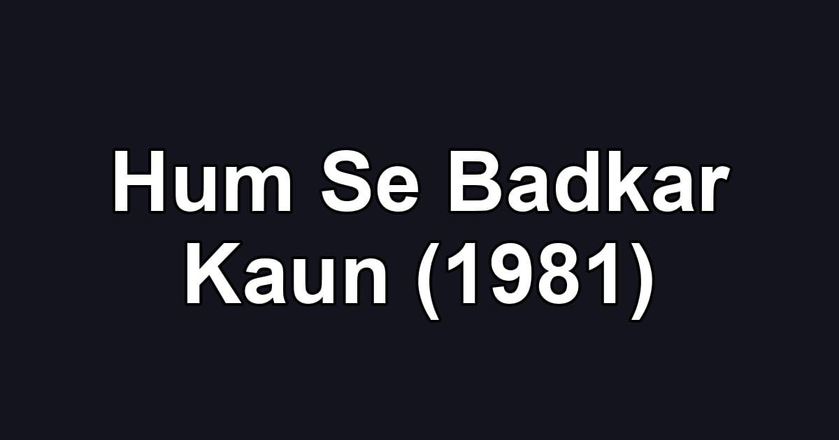 Hum Se Badkar Kaun (1981)