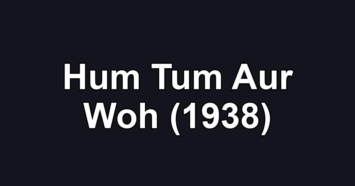 Hum Tum Aur Woh (1938)