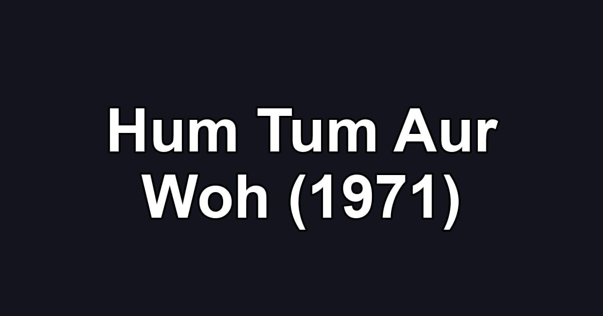 Hum Tum Aur Woh (1971)