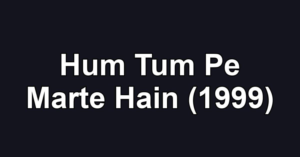 Hum Tum Pe Marte Hain (1999)
