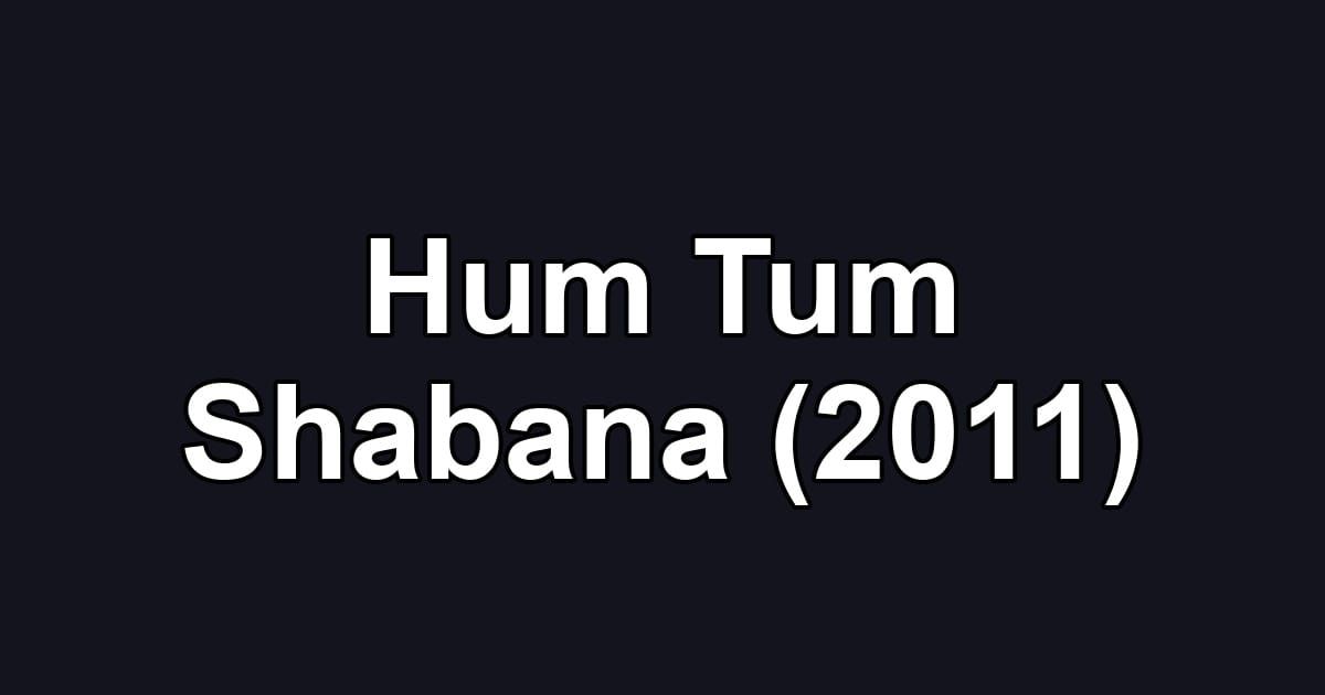 Hum Tum Shabana (2011)