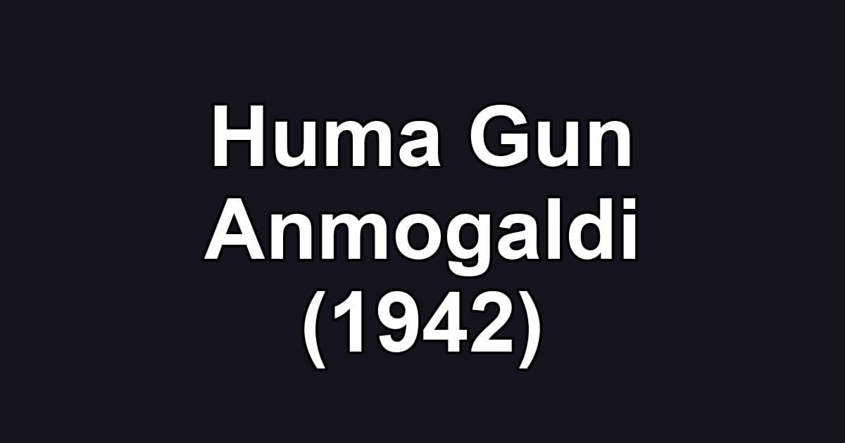 Huma Gun Anmogaldi (1942)
