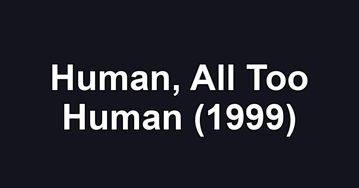 Human, All Too Human (1999)
