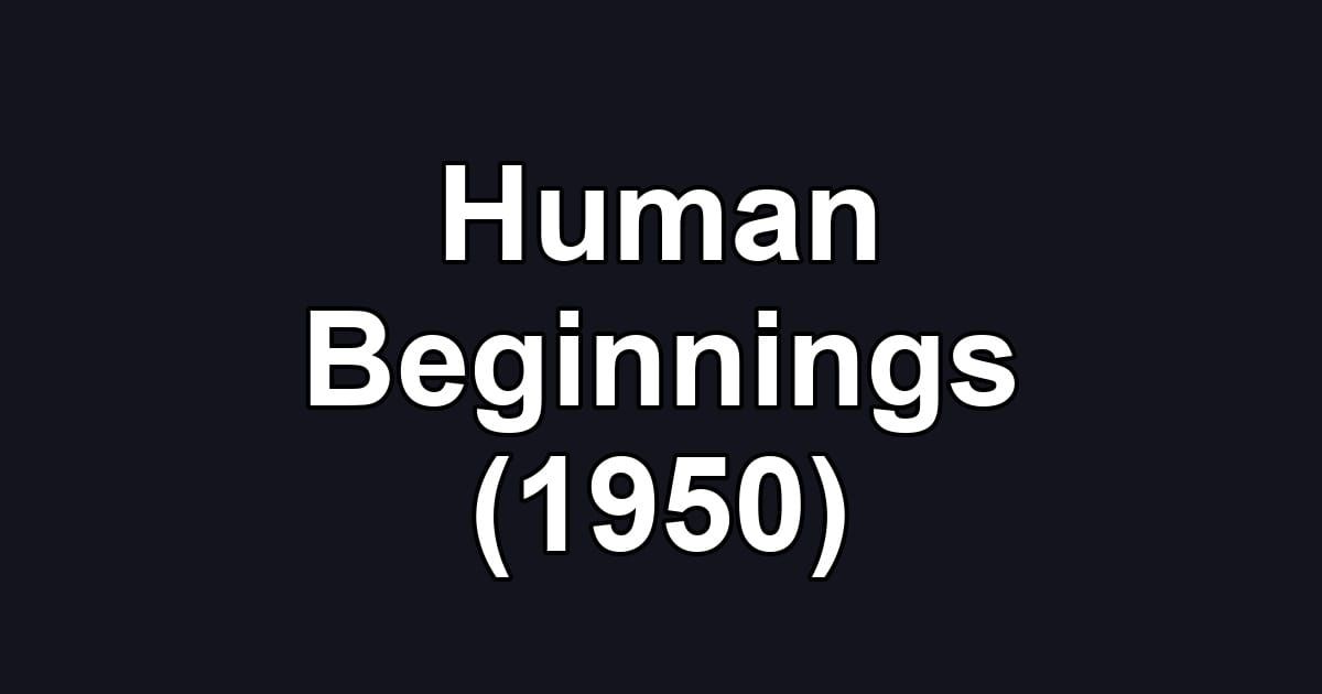 Human Beginnings (1950)