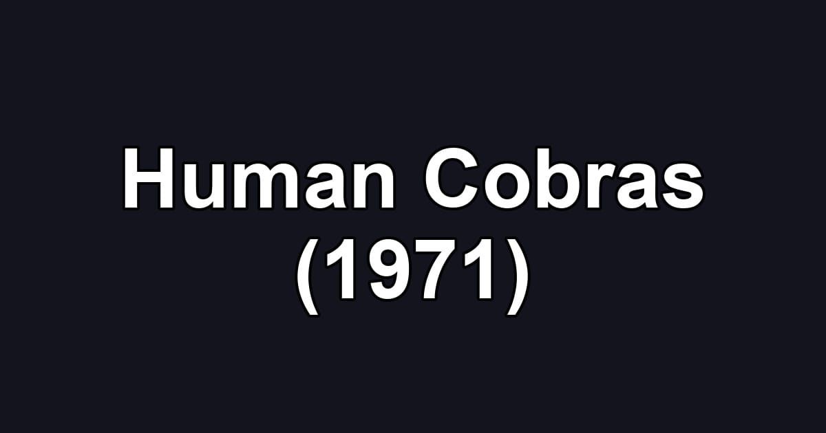 Human Cobras (1971)
