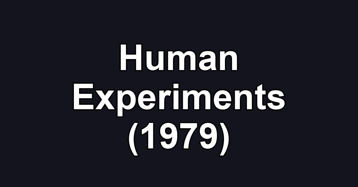 Human Experiments (1979)