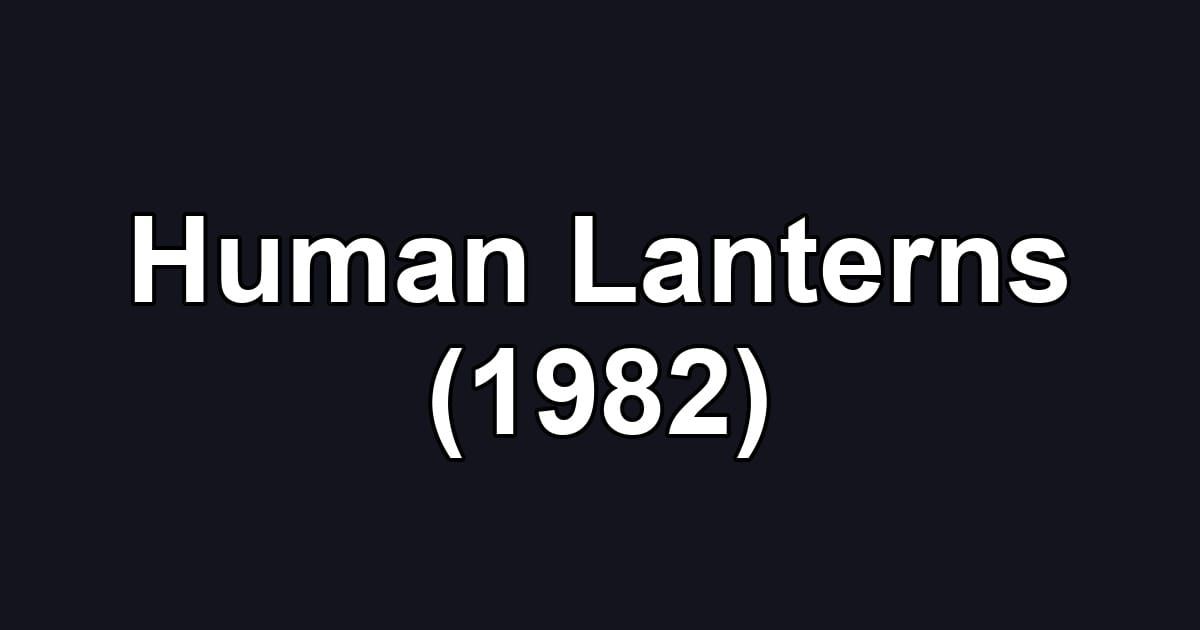 Human Lanterns (1982)