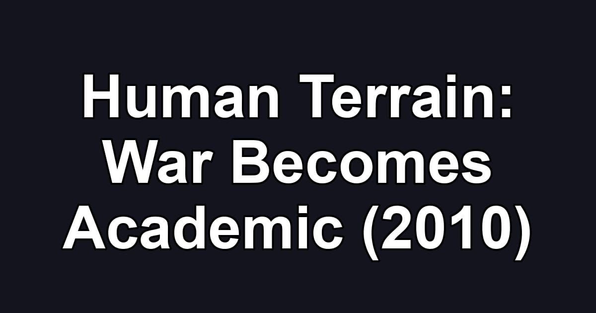 Human Terrain: War Becomes Academic (2010)
