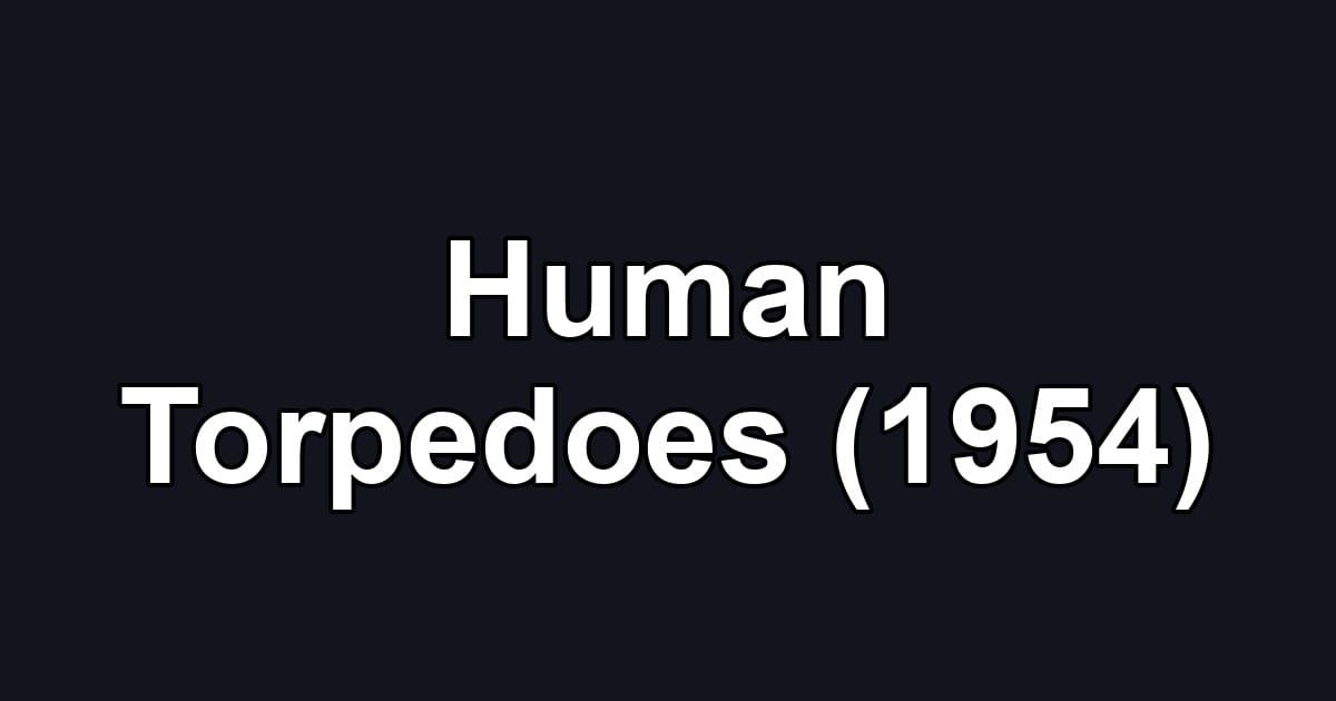 Human Torpedoes (1954)