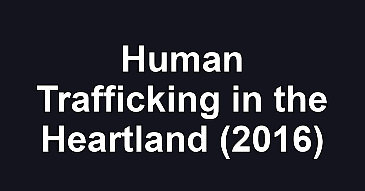 Human Trafficking in the Heartland (2016)