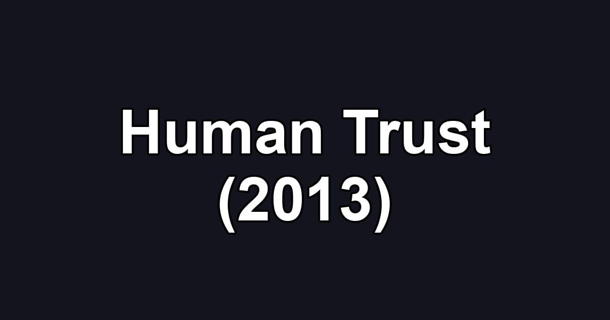 Human Trust (2013)