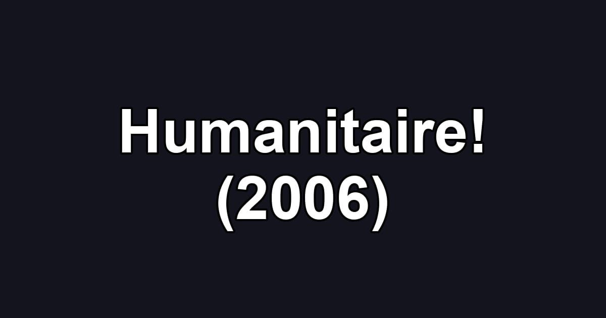 Humanitaire! (2006)