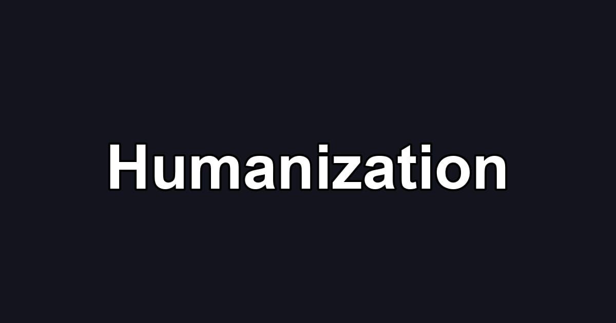 Humanization