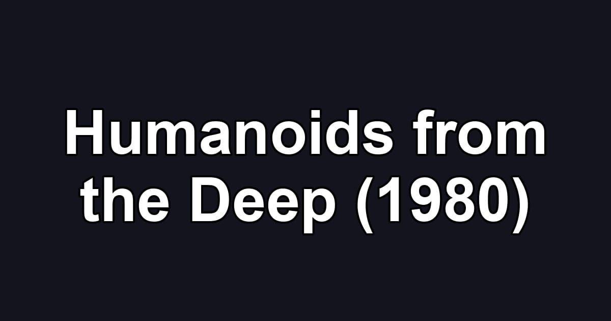 Humanoids from the Deep (1980)