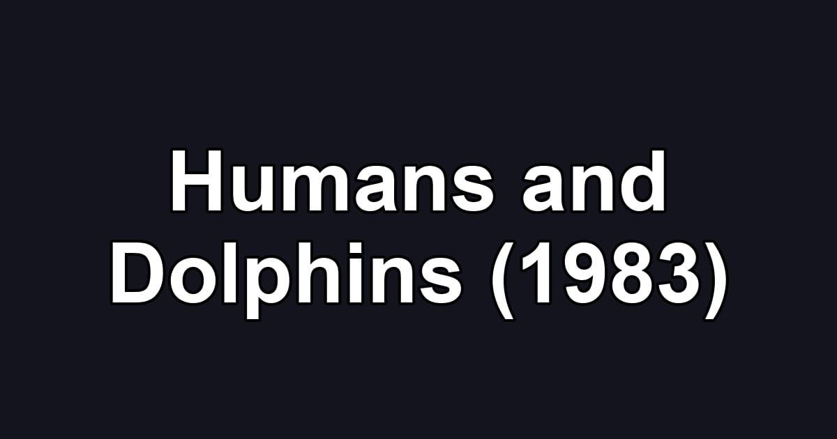 Humans and Dolphins (1983)