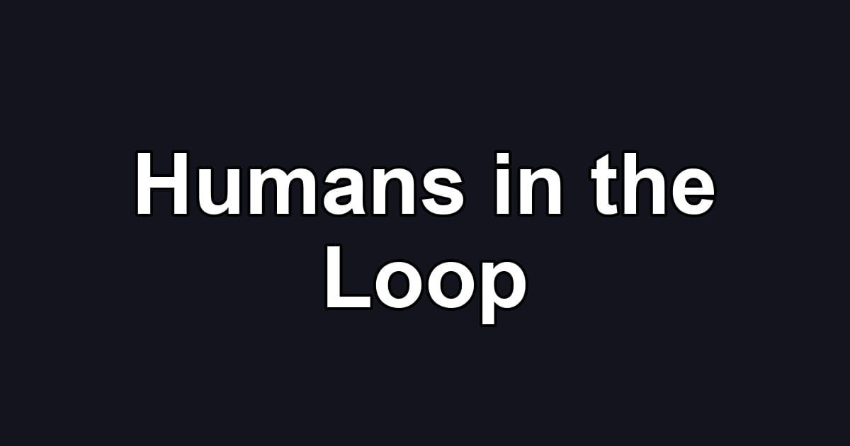 Humans in the Loop