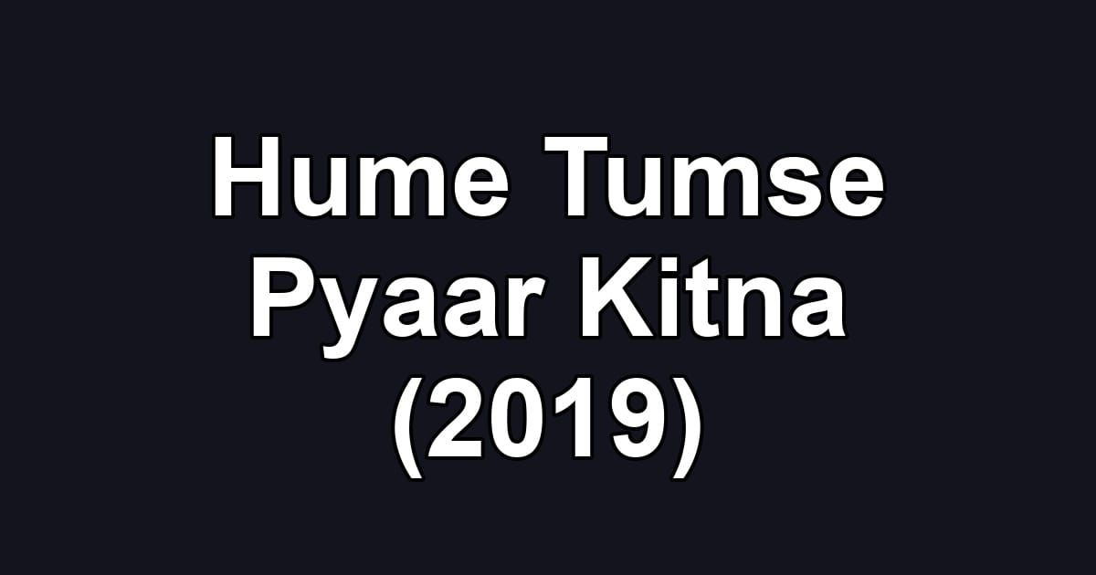Hume Tumse Pyaar Kitna (2019)