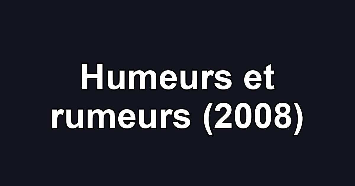 Humeurs et rumeurs (2008)