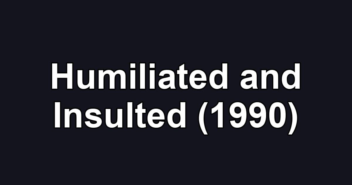 Humiliated and Insulted (1990)