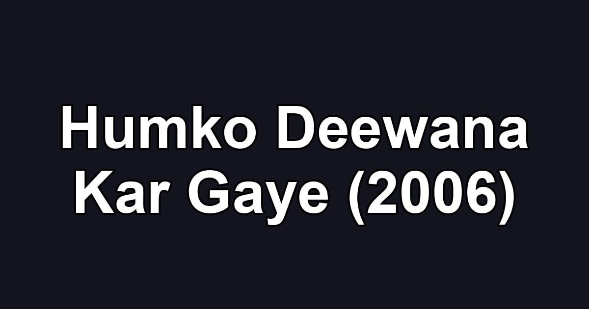 Humko Deewana Kar Gaye (2006)