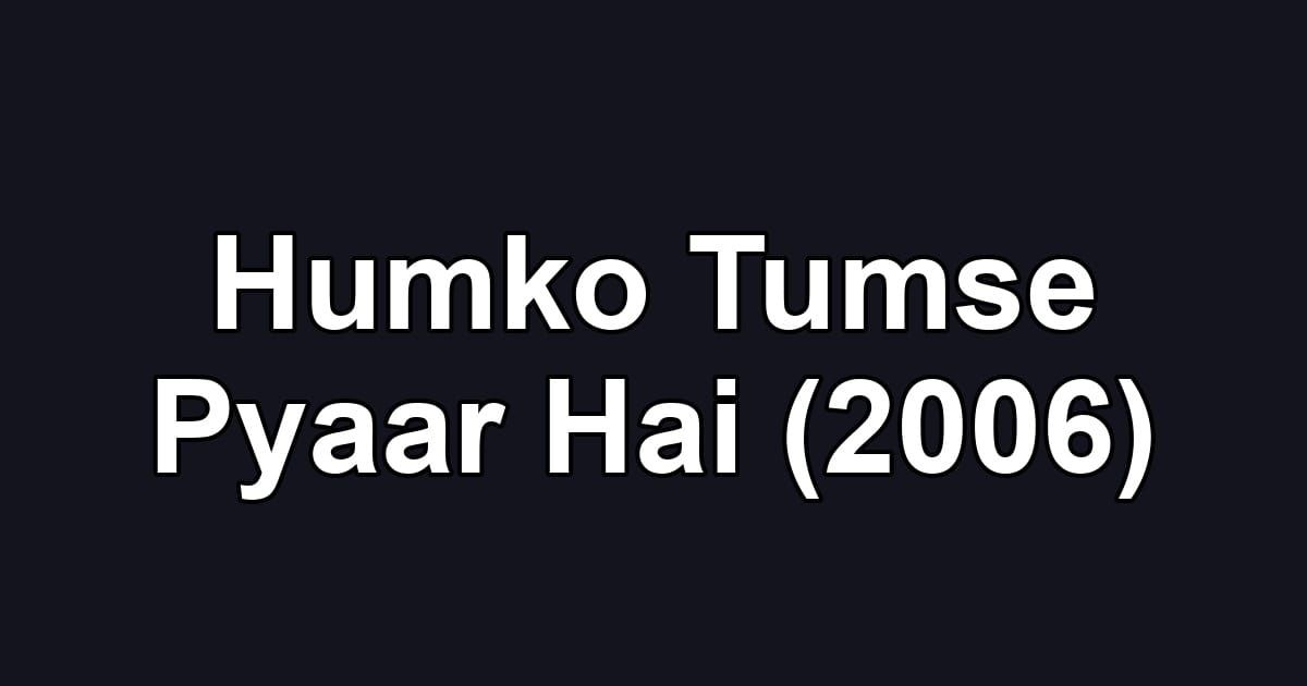 Humko Tumse Pyaar Hai (2006)