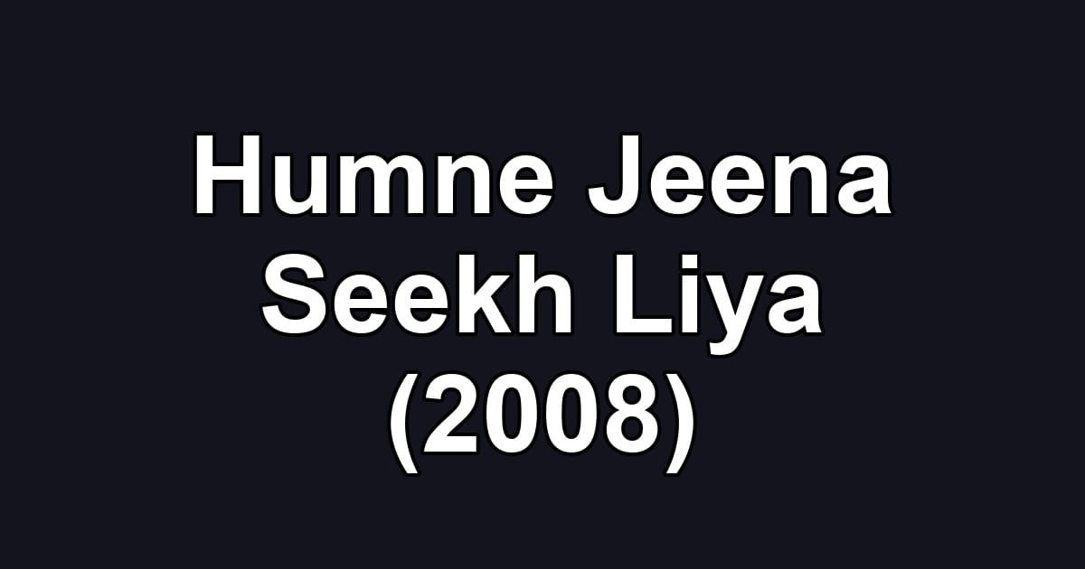 Humne Jeena Seekh Liya (2008)