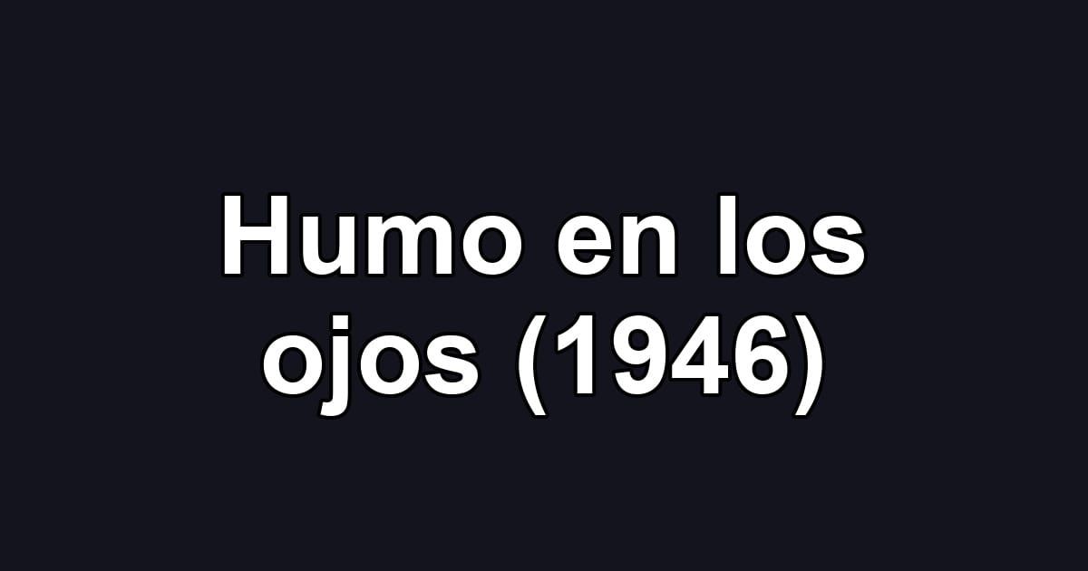 Humo en los ojos (1946)