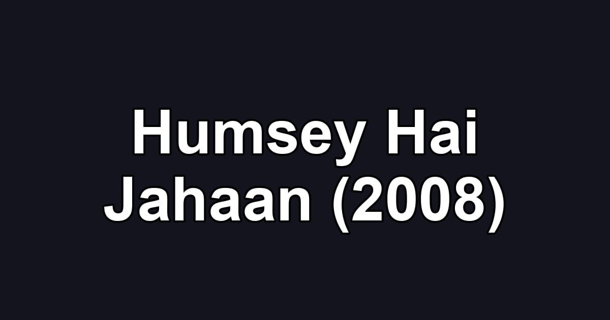 Humsey Hai Jahaan (2008)