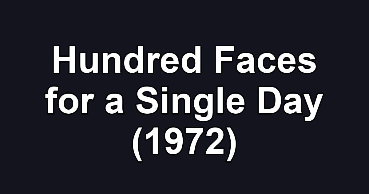 Hundred Faces for a Single Day (1972)