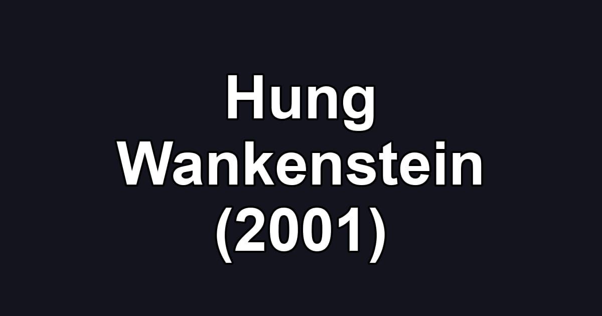 Hung Wankenstein (2001)