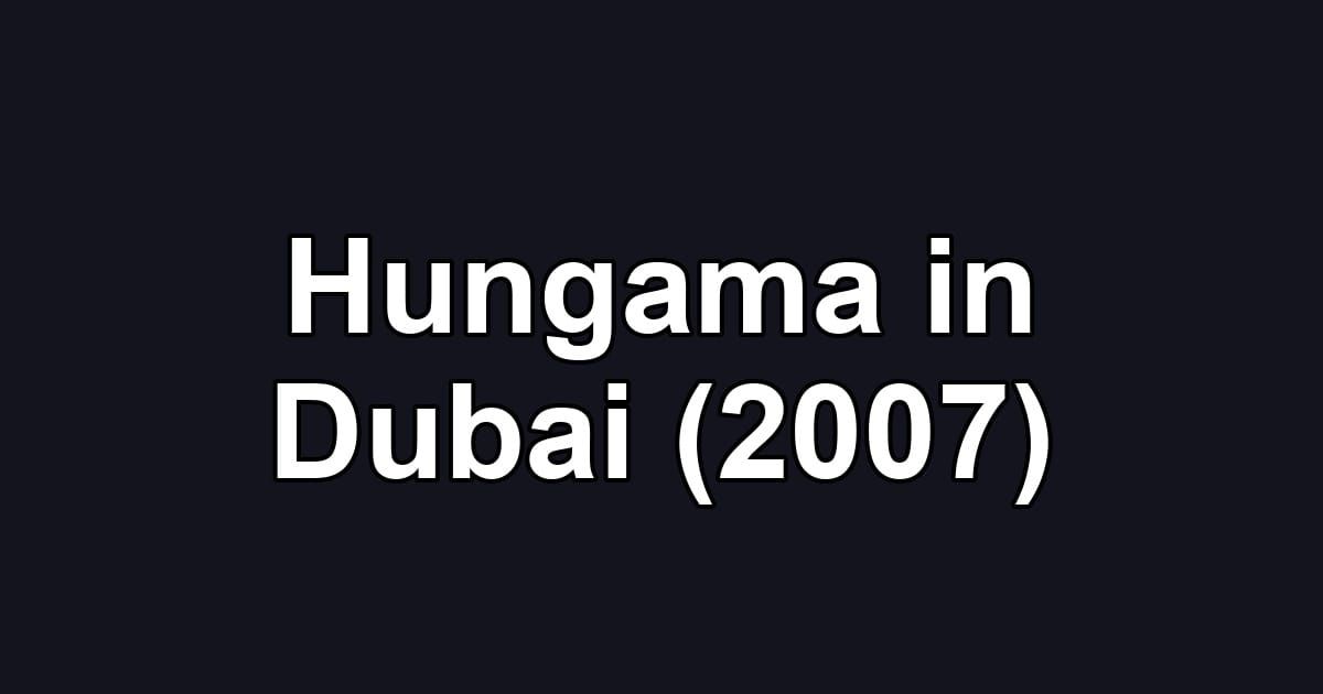 Hungama in Dubai (2007)
