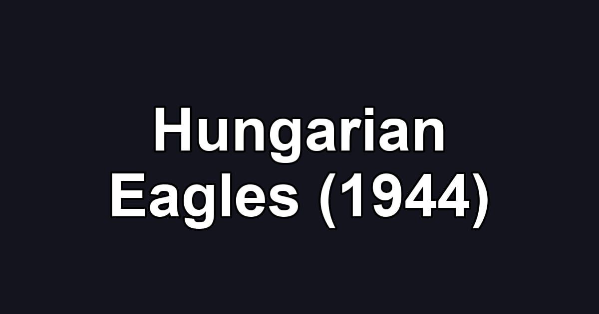 Hungarian Eagles (1944)