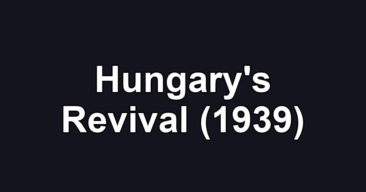 Hungary's Revival (1939)