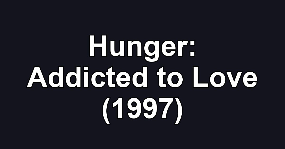 Hunger: Addicted to Love (1997)