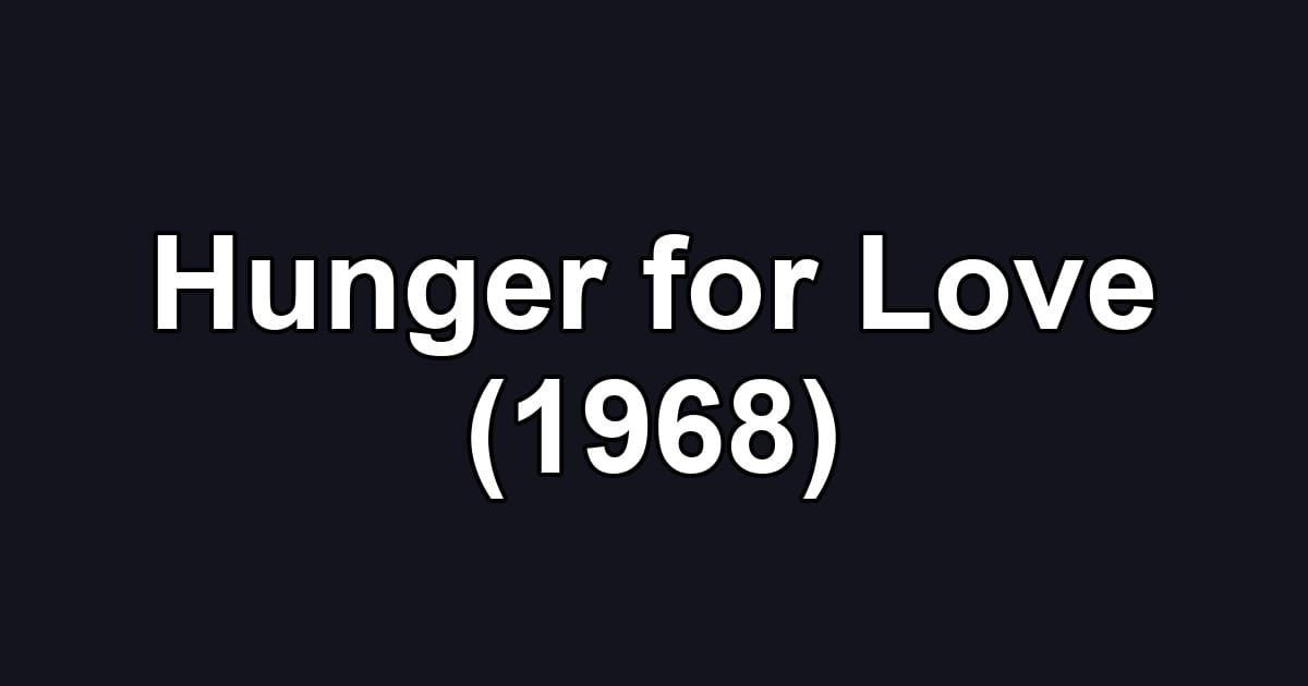 Hunger for Love (1968)