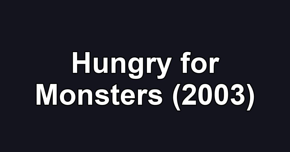 Hungry for Monsters (2003)