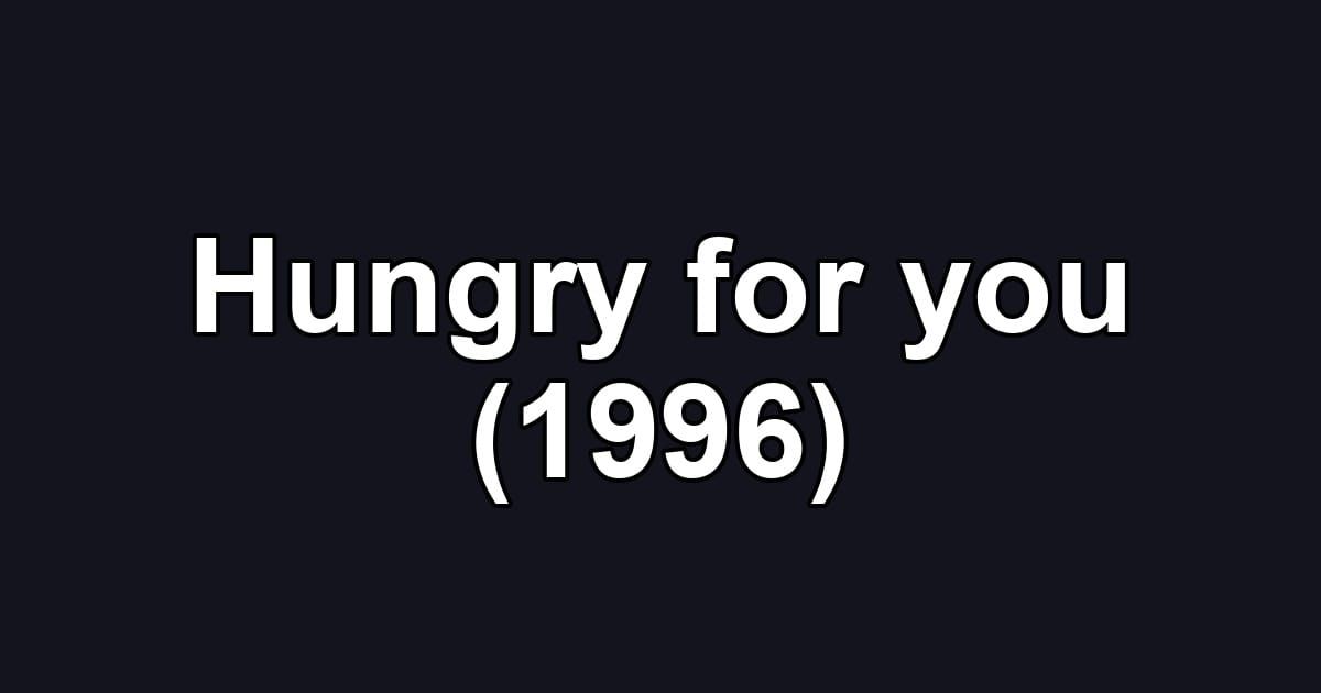Hungry for you (1996)